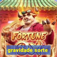 gravidade sorte