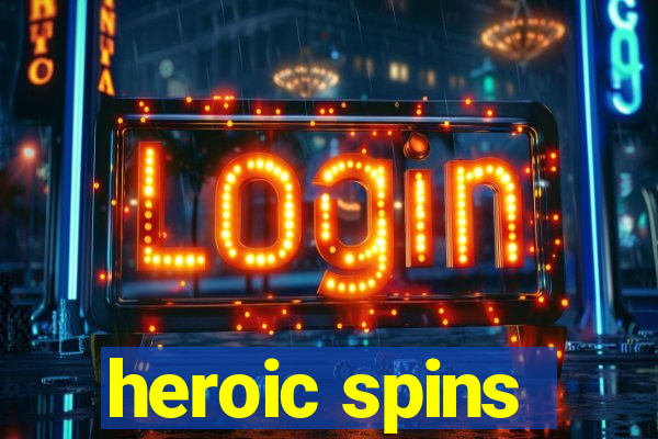 heroic spins