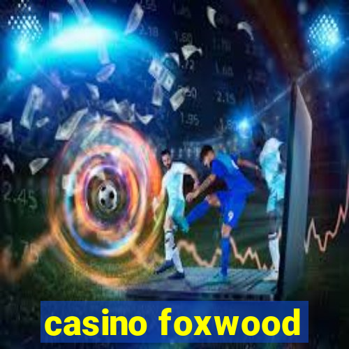 casino foxwood