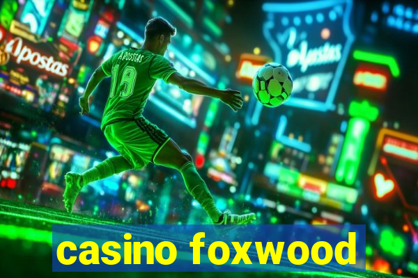 casino foxwood