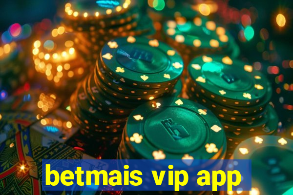 betmais vip app