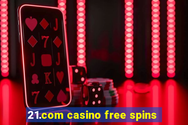 21.com casino free spins