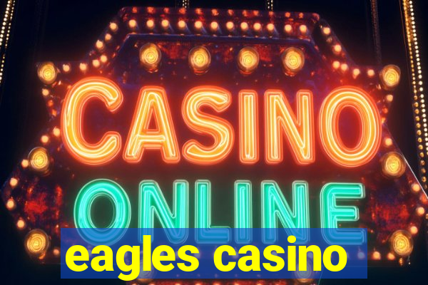 eagles casino