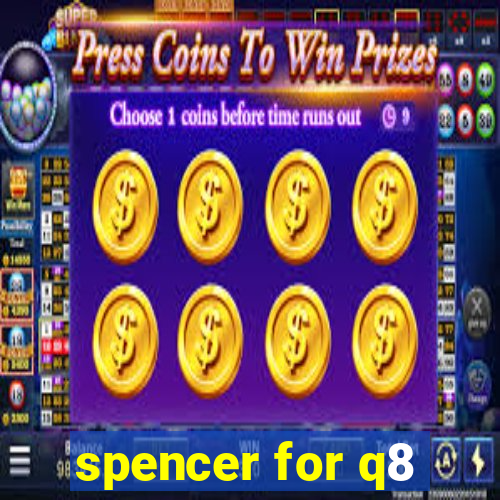 spencer for q8