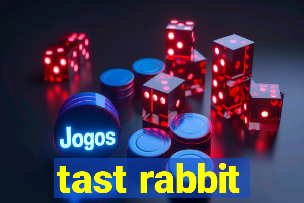 tast rabbit