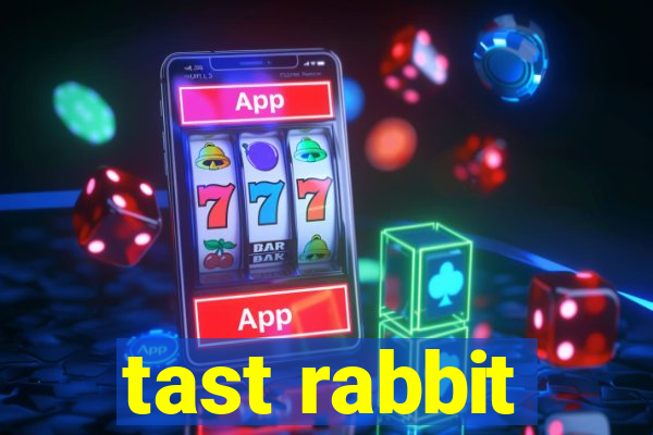 tast rabbit