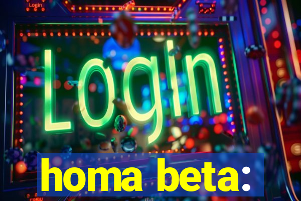 homa beta: