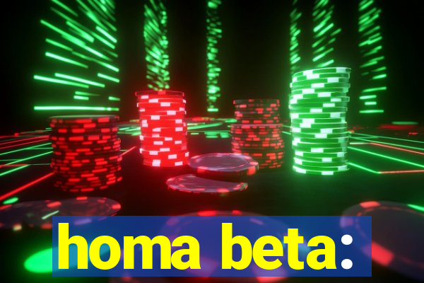 homa beta: