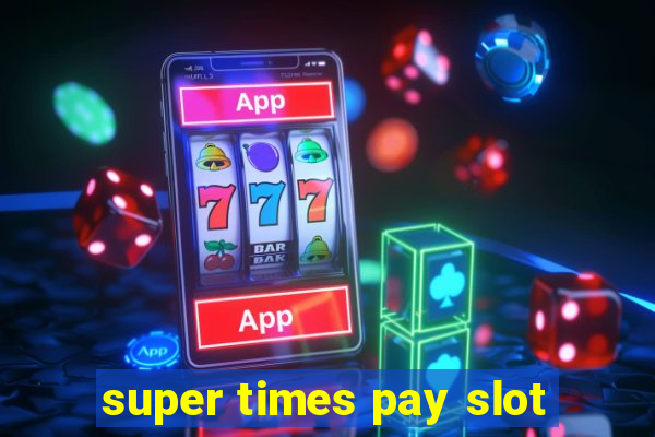 super times pay slot