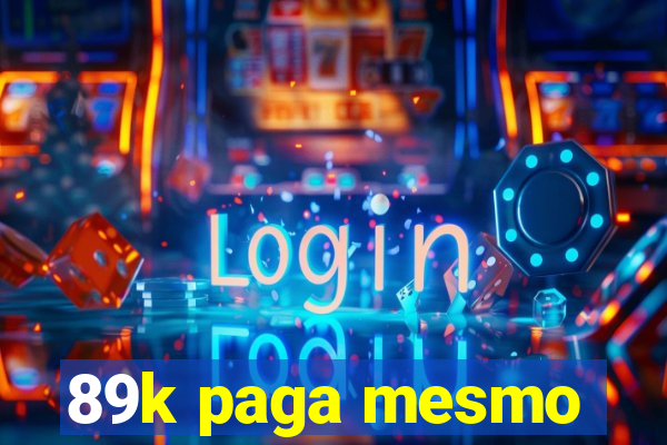 89k paga mesmo