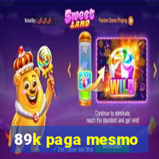 89k paga mesmo