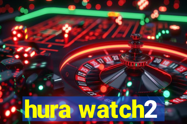 hura watch2