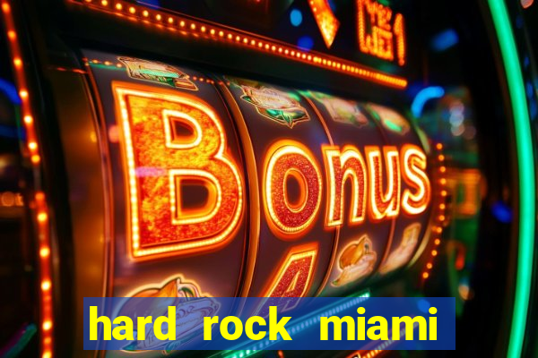 hard rock miami hotel casino