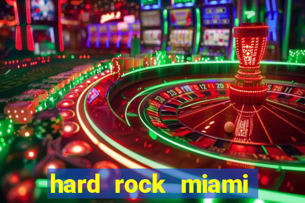 hard rock miami hotel casino