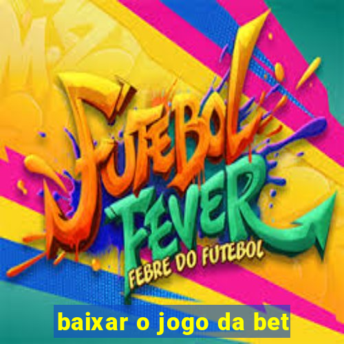 baixar o jogo da bet