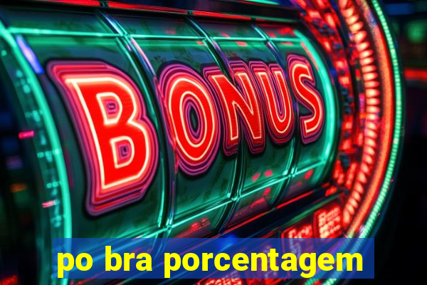 po bra porcentagem