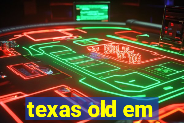 texas old em