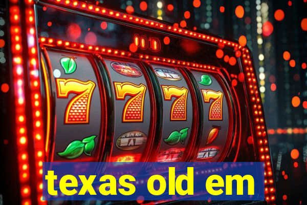 texas old em