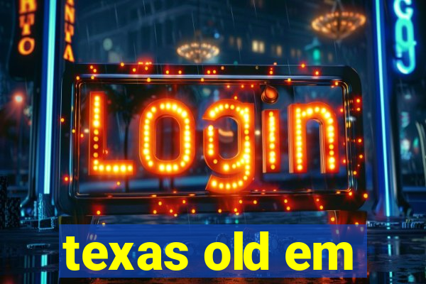 texas old em