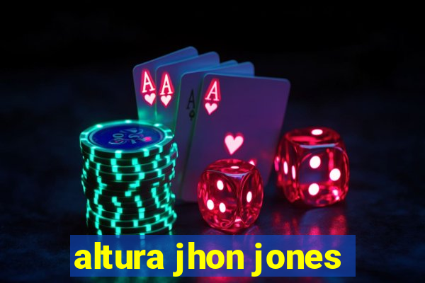 altura jhon jones