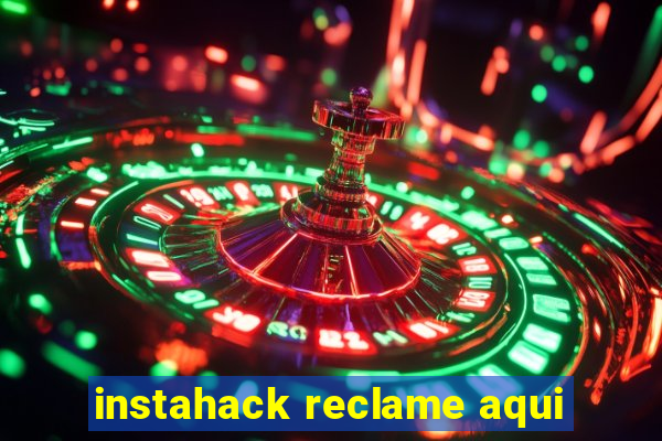 instahack reclame aqui