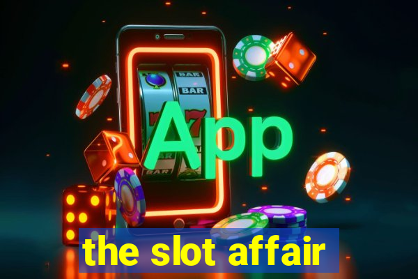 the slot affair