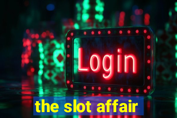 the slot affair