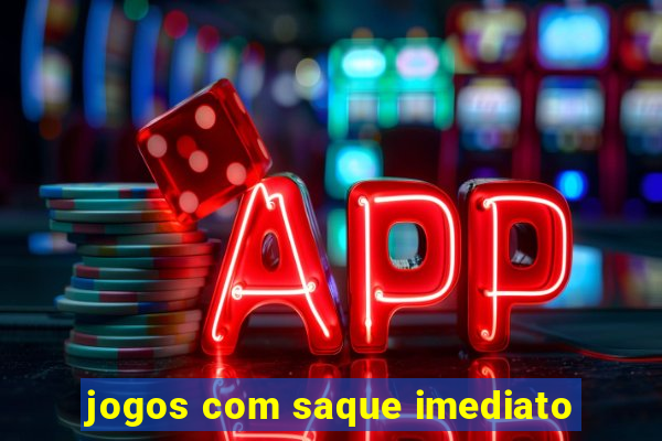 jogos com saque imediato