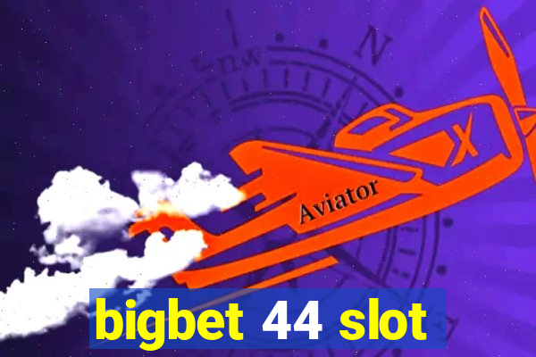 bigbet 44 slot