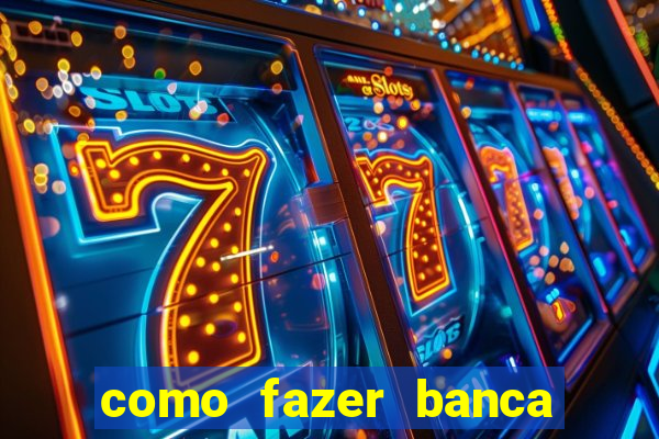 como fazer banca de jogo