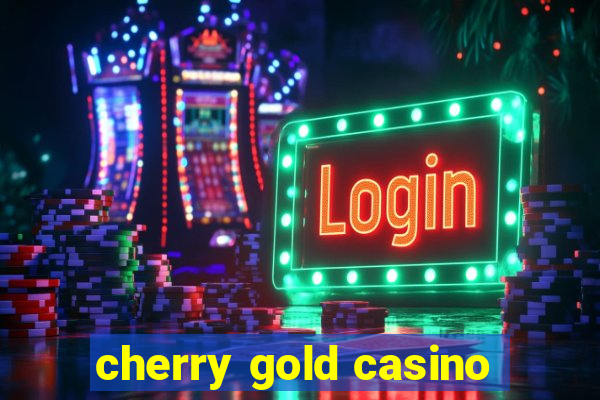 cherry gold casino