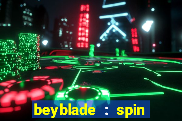 beyblade : spin blade 1