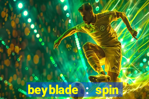 beyblade : spin blade 1