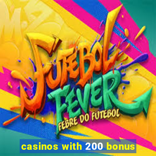 casinos with 200 bonus