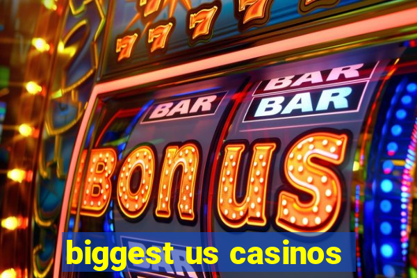 biggest us casinos