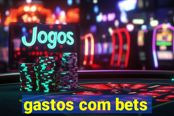 gastos com bets