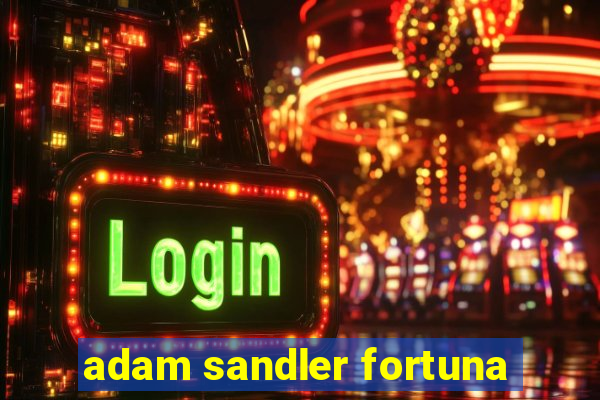 adam sandler fortuna