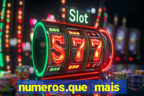 numeros.que mais saem na mega sena