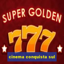 cinema conquista sul