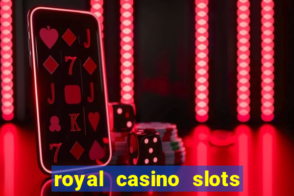 royal casino slots real money