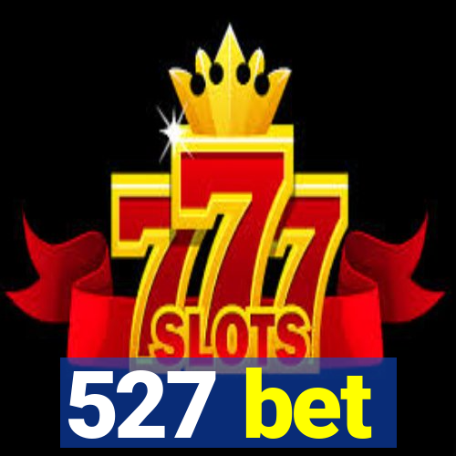 527 bet