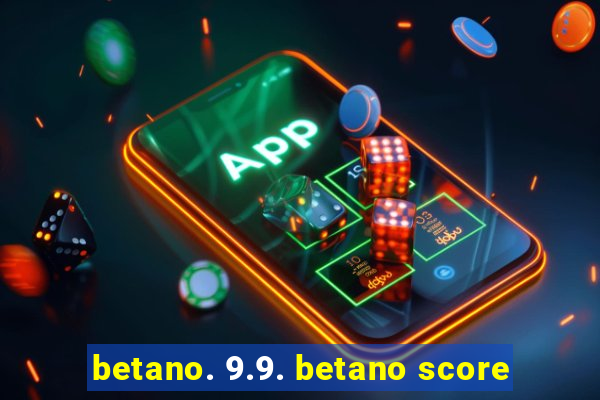 betano. 9.9. betano score