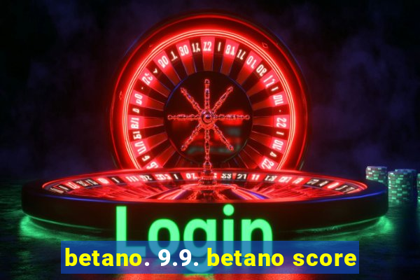 betano. 9.9. betano score