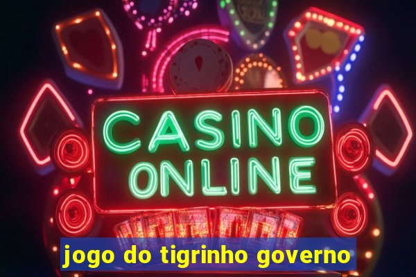 jogo do tigrinho governo