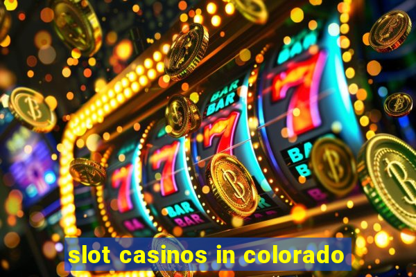 slot casinos in colorado