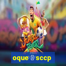 oque 茅 sccp