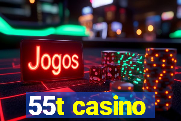 55t casino