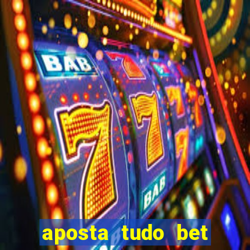 aposta tudo bet 茅 confi谩vel