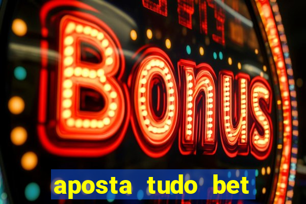 aposta tudo bet 茅 confi谩vel