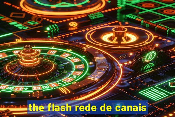 the flash rede de canais